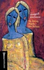 Majgull Axelsson - Ta którą nigdy nie byłam