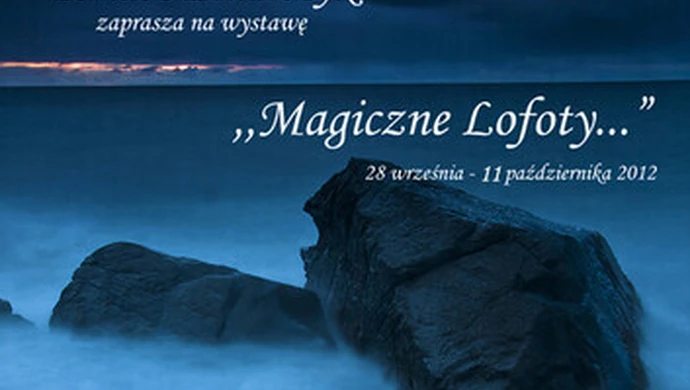 "Magiczne Lofoty..." - wystawa zdjęć Tomasza Lenarczyka