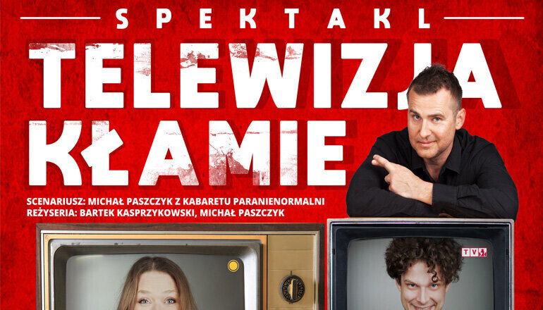 Zapraszamy na spektakl Telewizja kłamie