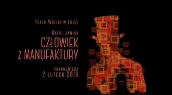 Teatr Wielki w Łodzi zaprasza na "Człowieka z Manufaktury"