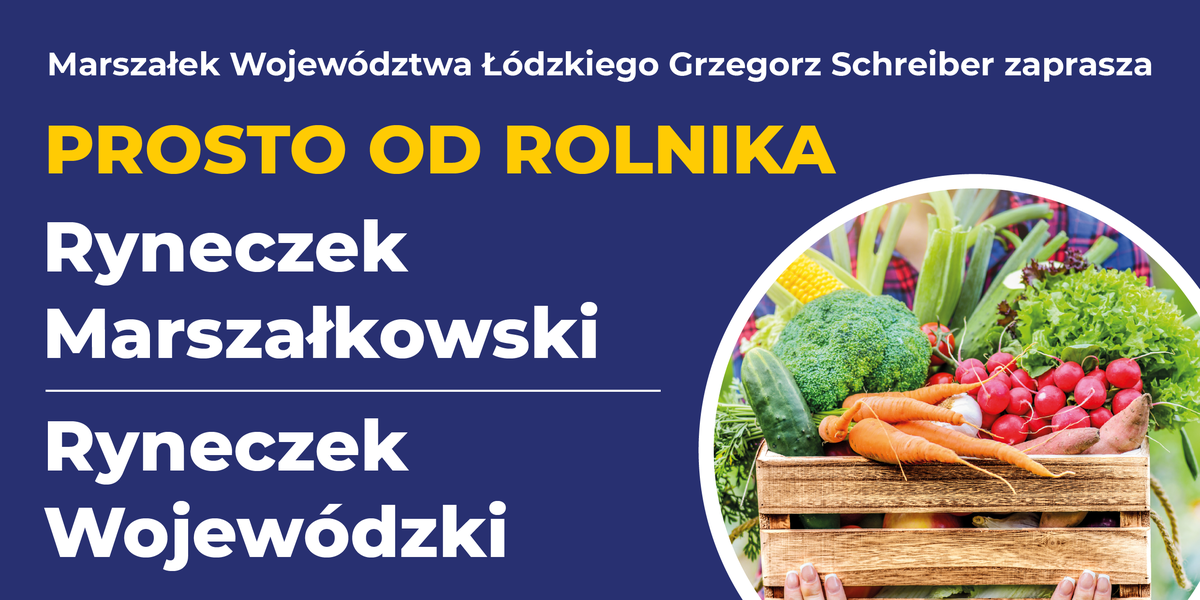 Grzegorz Schreiber Marszałek Województwa Łódzkiego zaprasza na ryneczek prosto od rolnika