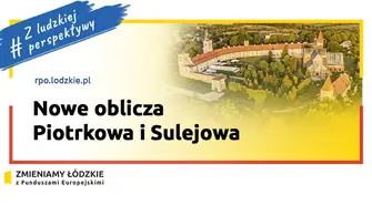 Nowe oblicza Piotrkowa i Sulejowa