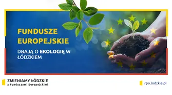 Fundusze europejskie dbają o ekologię w łódzkiem