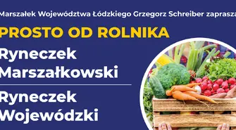 Grzegorz Schreiber Marszałek Województwa Łódzkiego zaprasza na ryneczek prosto od rolnika