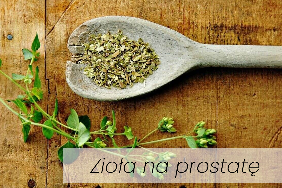 Zioła na prostatę - jakie wybrać