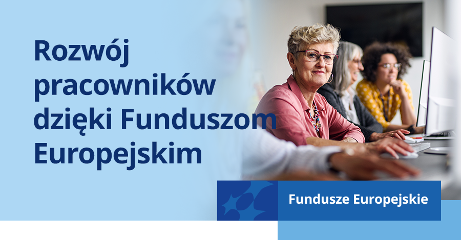 Rozwój pracowników dzięki Funduszom Europejskim