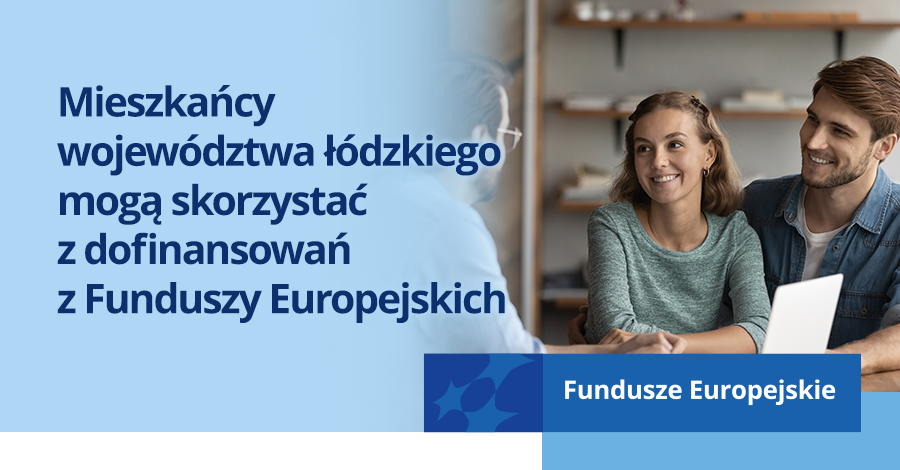 Mieszkańcy województwa łódzkiego mogą skorzystać z dofinansowań z Funduszy Europejskich