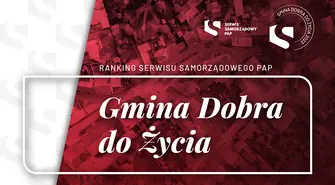 Serwis Samorządowy PAP po raz trzeci ogłosił wyniki rankingu „Gmina Dobra do Życia”
