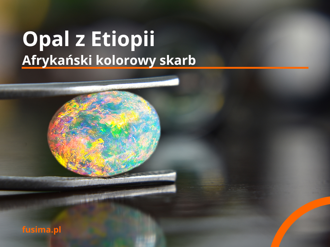 Opal Etiopski Afrykański kolorowy skarb