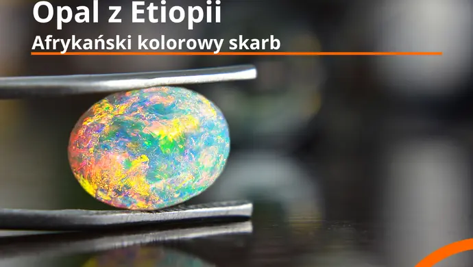 Opal Etiopski: Afrykański kolorowy skarb