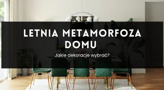 Letnia metamorfoza domu - jakie dekoracje wybrać?