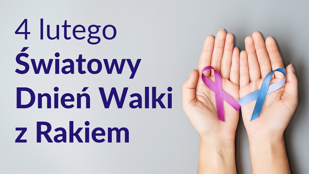 4 lutego 2025 roku to Światowy Dzień Walki z Rakiem