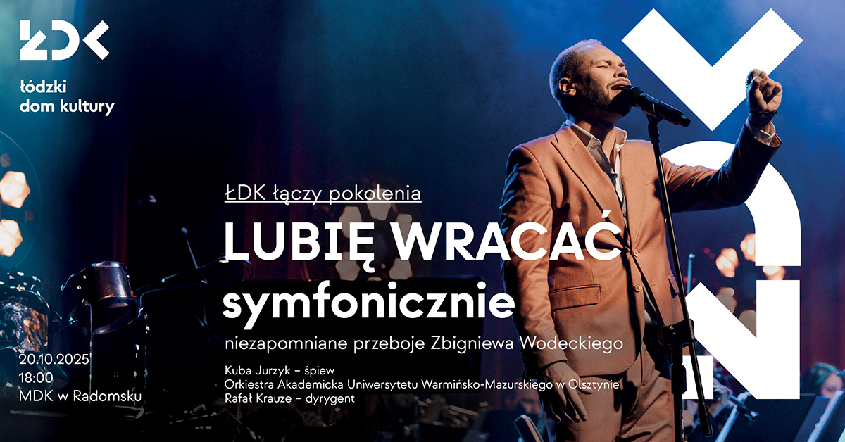 ŁDK łączy pokolenia LUBIĘ WRACAĆ symfonicznie niezapomniane przeboje Zbigniewa Wodeckiego