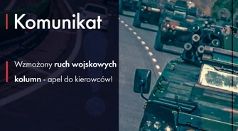 Wzmożony ruch wojskowych kolumn w tym również w naszym regionie – apel do kierowców!