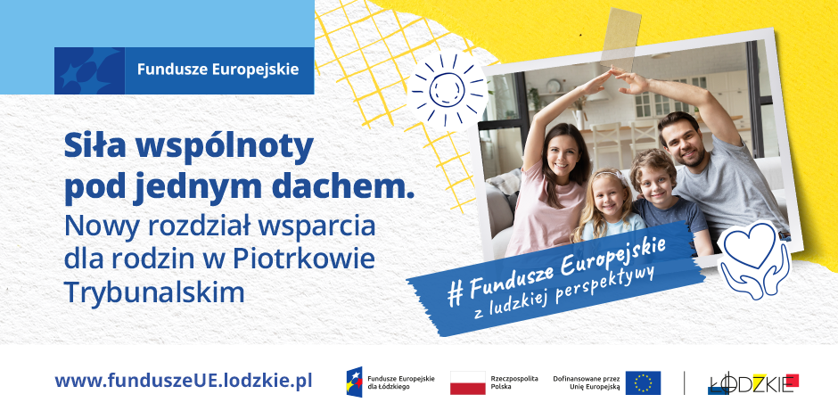 Siła wspólnoty pod jednym dachem. Nowy rozdział wsparcia dla rodzin w Piotrkowie Trybunalskim