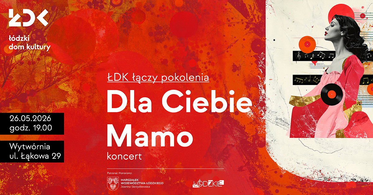 Dla Ciebie Mamo koncert z okazji Dnia Matki ŁDK ŁĄCZY POKOLENIA