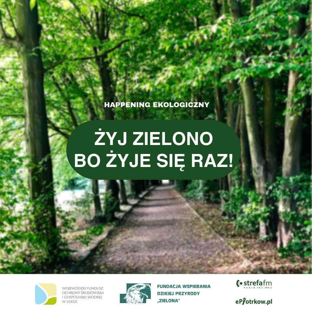 Zapraszamy na happening ekologiczny Żyj zielono Bo żyje się raz.