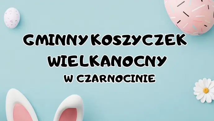 Gminny Koszyczek Wielkanocny w Czarnocinie – tradycja, smak i lokalna kultura