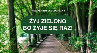 Zapraszamy na happening ekologiczny „Żyj zielono! Bo żyje się raz.”